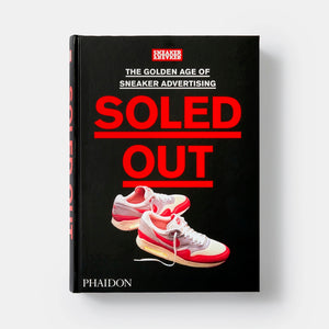 Phaidon Soled Out: The Golden Age of Sneaker Advertising Sneaker Freaker